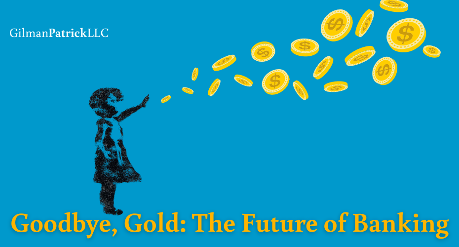 Goodbye, Gold: The Future of Banking