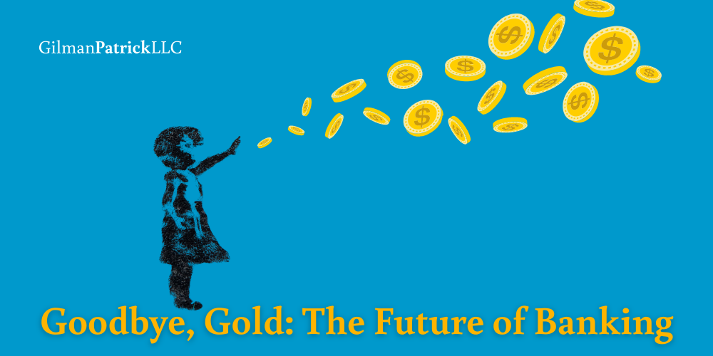 Goodbye, Gold: The Future of Banking