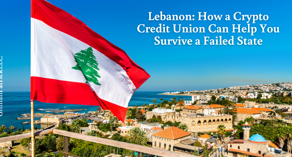 Lebanon: How a Crypto Credit Union Can Help You Survive a Failed State